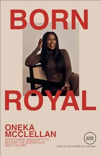 cover image Born Royal: Overcoming Insecurity to Become the Woman God Says You Are 