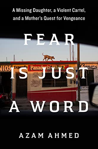 cover image Fear Is Just a Word: A Missing Daughter, a Violent Cartel, a Mother’s Quest for Vengeance