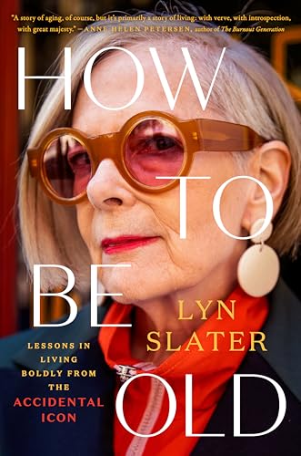 cover image How to Be Old: Lessons in Living Boldly from the Accidental Icon