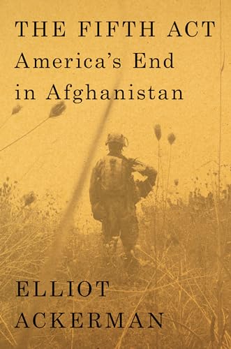 cover image The Fifth Act: America’s End in Afghanistan