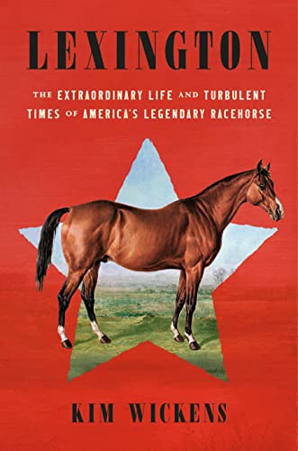 cover image Lexington: The Extraordinary Life and Turbulent Times of America’s Legendary Racehorse