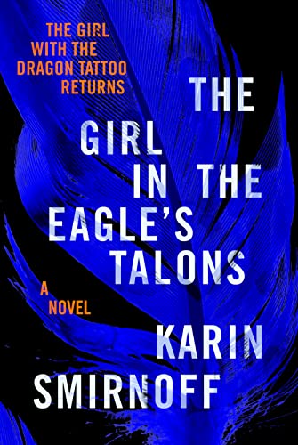 cover image The Girl in the Eagle’s Talons: A Lisbeth Salander Novel