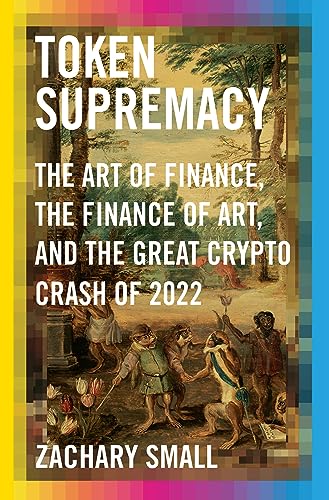 cover image Token Supremacy: The Art of Finance, the Finance of Art, and the Great Crypto Crash of 2022