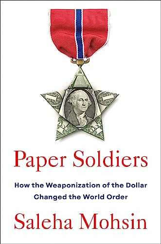 cover image Paper Soldiers: How the Weaponization of the Dollar Changed the World Order