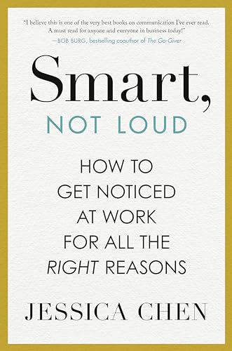 cover image Smart, Not Loud: How to Get Noticed at Work for All the Right Reasons