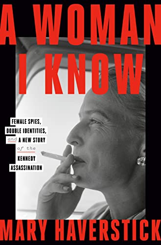 cover image A Woman I Know: Female Spies, Double Identities and a New Story of the Kennedy Assassination