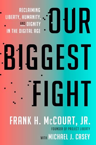 cover image Our Biggest Fight: Reclaiming Liberty, Humanity, and Dignity in the Digital Age