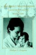 cover image All about Motherhood: A Mom for All Seasons and Other Essays