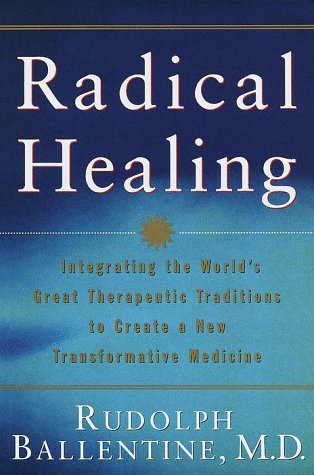 cover image Radical Healing: Integrating the World's Great Therapeutic Traditions to Create a New Transformat Ive Medicine