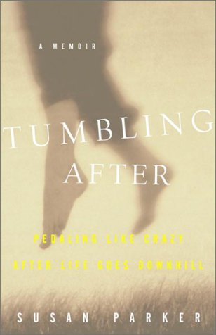 cover image TUMBLING AFTER: Pedaling Like Crazy After Life Goes Downhill