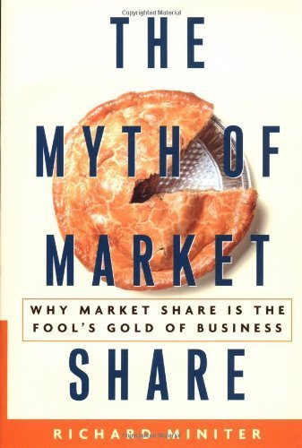cover image The Myth of Market Share: Why Market Share Is the Fool's Gold of Business