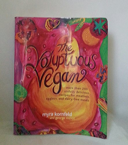 cover image The Voluptuous Vegan: More Than 200 Sinfully Delicious Recipes for Meatless, Eggless, and Dairy-Free Meals