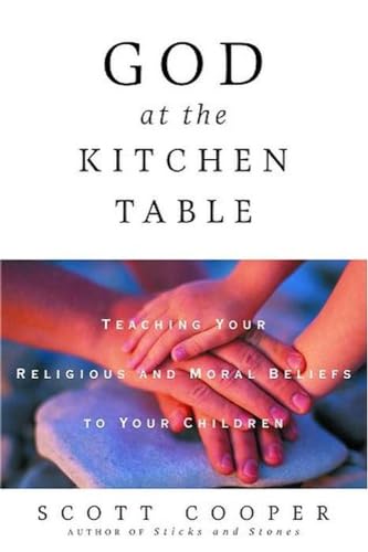 cover image GOD AT THE KITCHEN TABLE: Teaching Your Religious and Moral Beliefs to Your Children