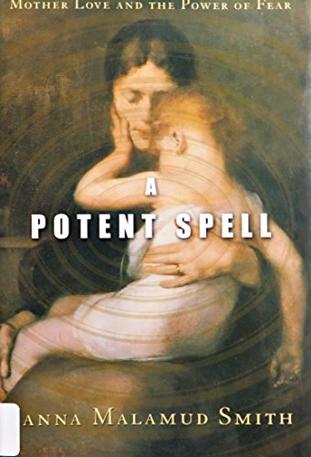cover image A POTENT SPELL: Mother Love and the Power of Fear
