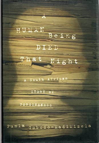 cover image A HUMAN BEING DIED THAT NIGHT: A South African Story of Forgiveness
