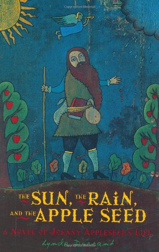 cover image THE SUN, THE RAIN, AND THE APPLE SEED: A Novel of Johnny Appleseed's Life