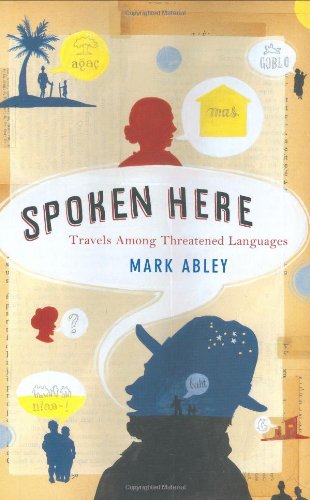 cover image SPOKEN HERE: Travels Among Threatened Languages