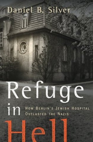 cover image REFUGE IN HELL: How Berlin's Jewish Hospital Outlasted the Nazis