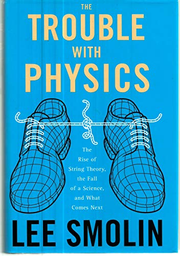 cover image The Trouble with Physics: The Rise of String Theory, the Fall of a Science, and What Comes Next