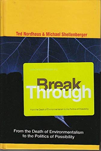 cover image Break Through: From the Death of Environmentalism to the Politics of Possibility