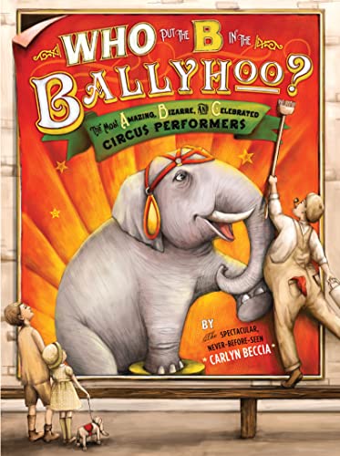 cover image Who Put the “B” in the Ballyhoo?: The Most Amazing, Bizarre, and Celebrated Circus Performers