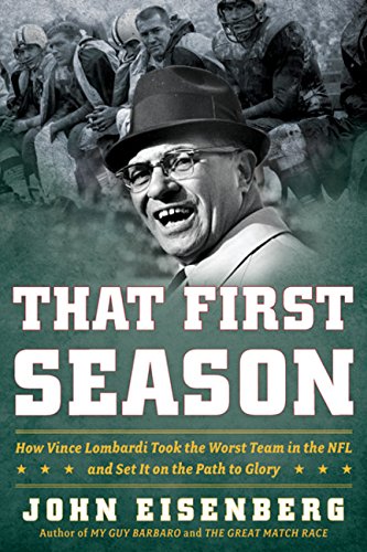 cover image That First Season: How Vince Lombardi Took the Worst Team in the NFL and Set It on the Path to Glory