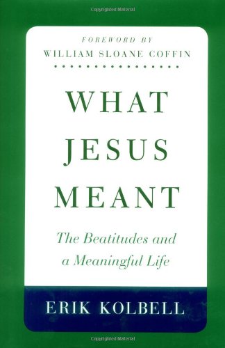 cover image WHAT JESUS MEANT: The Beatitudes and a Meaningful Life