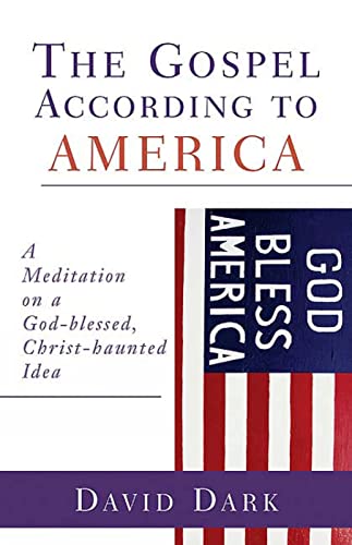 cover image THE GOSPEL ACCORDING TO AMERICA: A Meditation on a God-blessed, Christ-haunted Idea