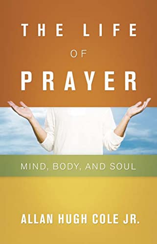 cover image The Life of Prayer: Mind, Body, and Soul