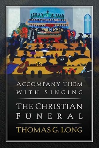 cover image Accompany Them with Singing: The Christian Funeral