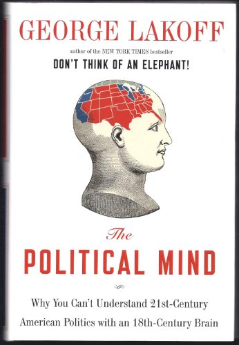 cover image The Political Mind: Why You Can't Understand 21st-Century American Politics with an 18th-Century Brain