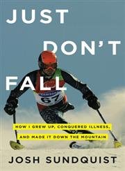 cover image Just Don't Fall: How I Grew Up, Conquered Illness, and Made It Down the Mountain