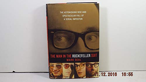 cover image The Man in the Rockefeller Suit: The Astonishing Rise and Spectacular Fall of a Serial Imposter