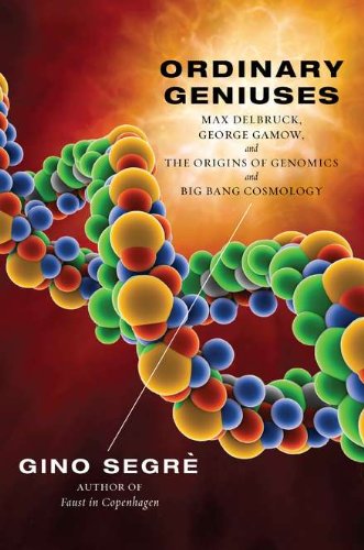 cover image Ordinary Geniuses: Max Delbr%C3%BCck, George Gamow, and the Origins of Genomics and Big Bang Cosmology 