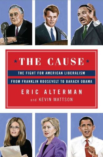 cover image The Cause: The Fight for American Liberalism from Franklin Roosevelt to Barack Obama
