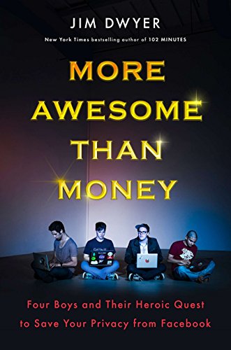 cover image More Awesome than Money: Four Boys and Their Heroic Quest to Save Your Privacy from Facebook
