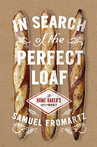 cover image In Search of the Perfect Loaf: A Home Baker’s Odyssey