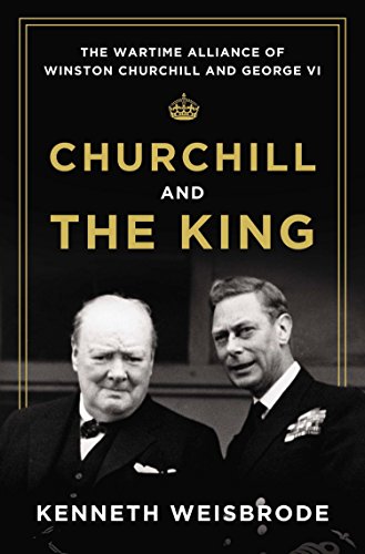 cover image Churchill and the King: 
The Wartime Alliance of Winston Churchill and George VI