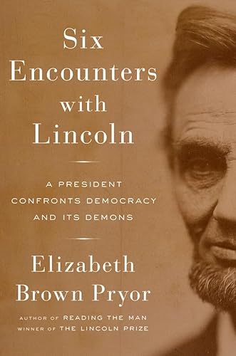 cover image Six Encounters with Lincoln: A President Confronts Democracy and Its Demons