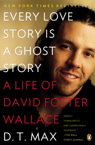 cover image Every Love Story Is a Ghost Story: A Life of David Foster Wallace