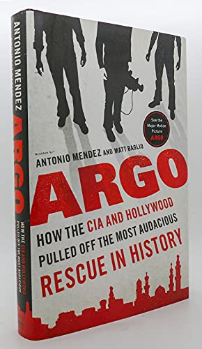 cover image Argo: How the CIA and 
Hollywood Pulled Off the 
Most Audacious Rescue 
in History