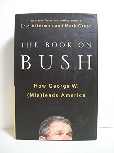 cover image THE BOOK ON BUSH: How George W. (Mis)leads America