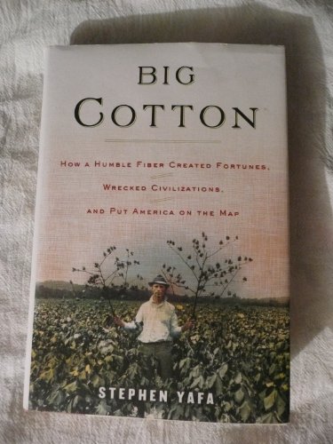cover image BIG COTTON: How a Humble Fiber Created Fortunes, Wrecked Civilizations and Put America on the Map
