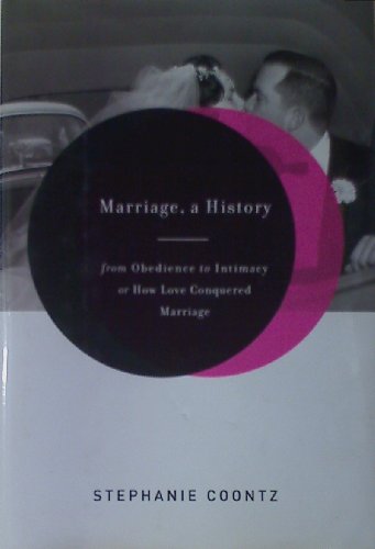 cover image MARRIAGE, A HISTORY: From Obedience to Intimacy, or How Love Conquered Marriage