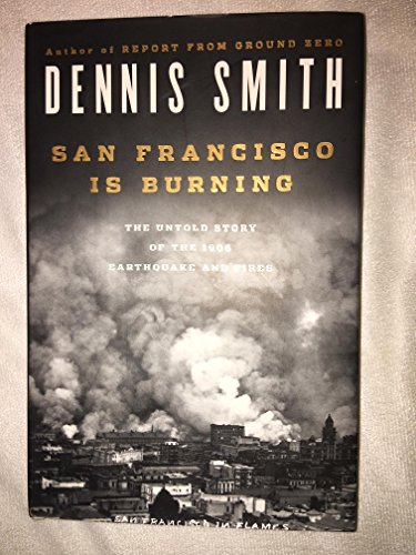 cover image San Francisco Is Burning: The Untold Story of the 1906 Earthquake and Fire