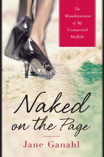 cover image Naked on the Page: The Misadventures of My Unmarried Midlife