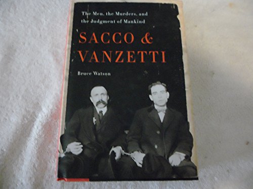 cover image Sacco and Vanzetti: The Men, the Murders, and the Judgment of Mankind