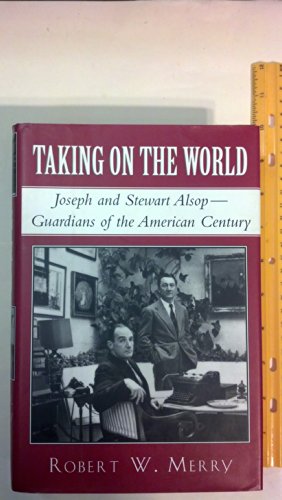 cover image Taking on the World: Joseph and Stewart Alsop, Guardians of the American Century