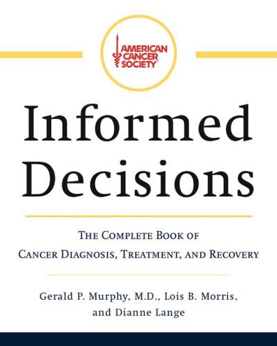cover image American Cancer Society's Informed Decisions: The Complete Book of Diagnosis, Treatment, and Recovery