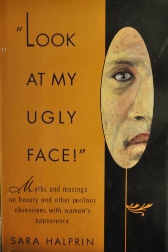 cover image Look at My Ugly Face: 2myths and Musings on Beauty